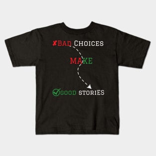 Bad choices make good stories Kids T-Shirt